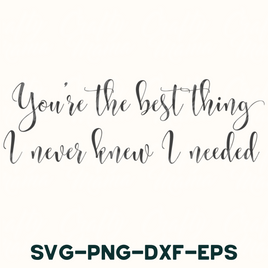 you're the best thing never knew i needed svg - dxf