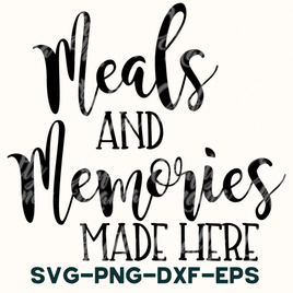 Meals And Memories Are Made Here Svg