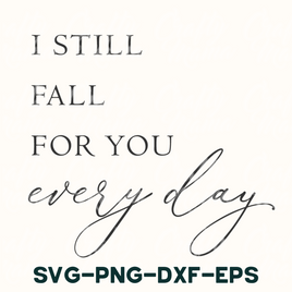 i still fall for you every day svg - png - dxf