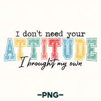 I Don't Need Your Attitude Png