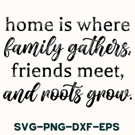 Home Is Where Family Gathers | Friends Svg