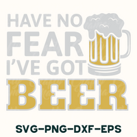 a beer mug with the words have no fear i've got beer svg