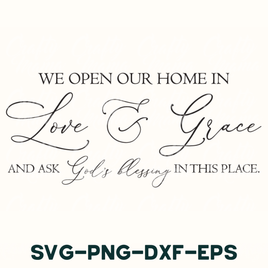 we open our home in love and grace svg - png - dx