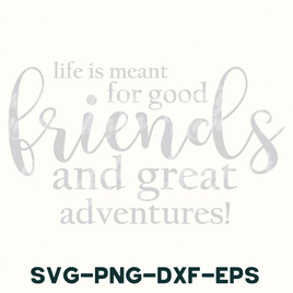 a white background with the words, life is meant for good friends and great adventures