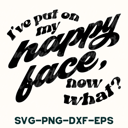 i've put on my happy face now what? svg - png