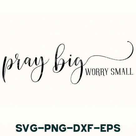 the words pray big worry small and svg - png - dxf