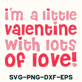 i'm a little valentine with lots of love svg - png -