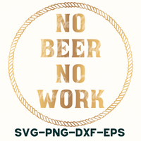 no beer no work svg - png - dxf - eps