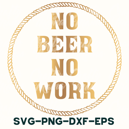 no beer no work svg - png - dxf - eps