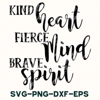 Kind Heart Fierce Mind Brave Spirit SVG