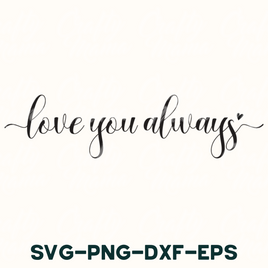 i love you always svg - png - dxf - eps