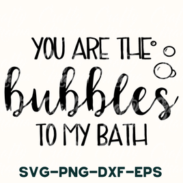 You Are The Bubbles To My Bath