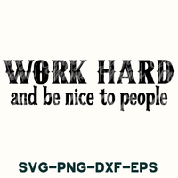 work hard and be nice to people svg - dxf - eps