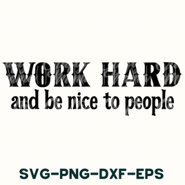 work hard and be nice to people svg - dxf - eps