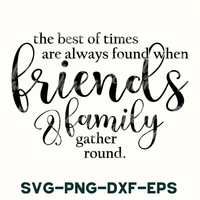 the best times are always found when friends family gather round svg - dx