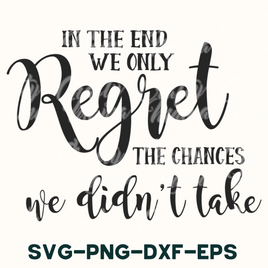 We Only Regret The Chances We Didn't Take