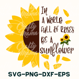 In A World Full Of Roses Be A Sunflower