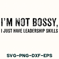 i'm not bossy, i just have leadership skills svg - p