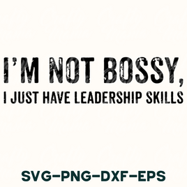 i'm not bossy, i just have leadership skills svg - p