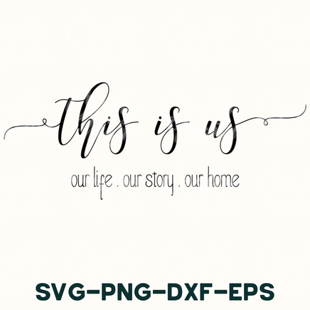 this is us our life our story our home svg - png - d