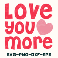 love you more svg - png - dxf - eps