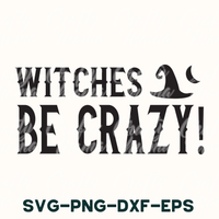 Witches Be Crazy Svg