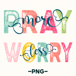 Pray More Worry Less Png