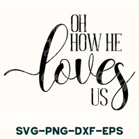 the phrase oh how he loves us svg - png - dxf