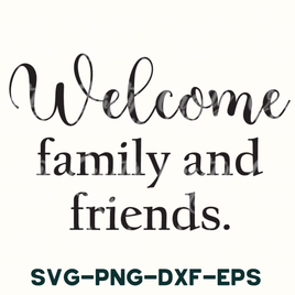 a sign that says welcome family and friends svg - dxf - eps