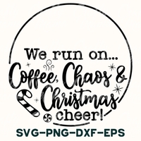 we run on coffee, chaos and christmas cheer svg