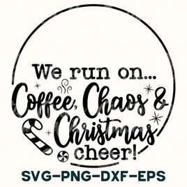 we run on coffee, chaos and christmas cheer svg