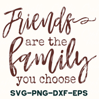 Friends Are The Family You Choose Svg