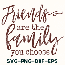 Friends Are The Family You Choose Svg