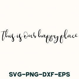 this is a happy place svg - png - dxf - eps