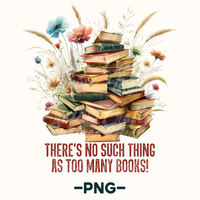 There's No Such Thing As Too Many Books Png