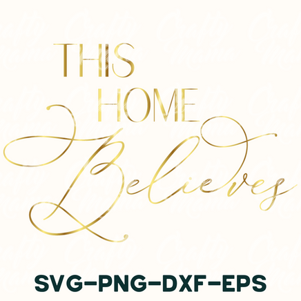 this home believe svg - png - dxf - eps