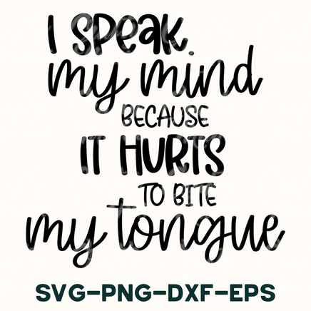 i speak my mind because it hurts to bite my tongue svg - dx