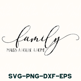 Family Makes A House A Home Svg