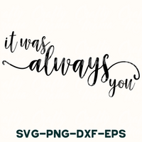 it was always you svg - png - dxf - eps