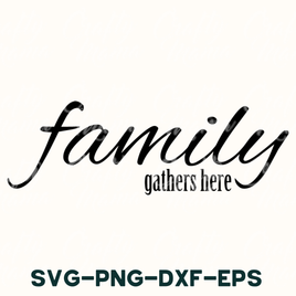 Family Gathers Here Svg