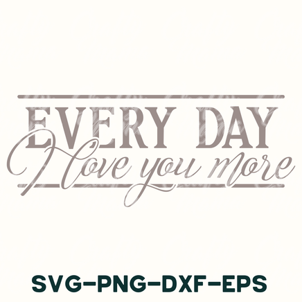 every day i love you more svg - dxf - eps