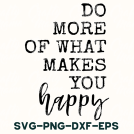 Do More Of What Makes You Happy Svg