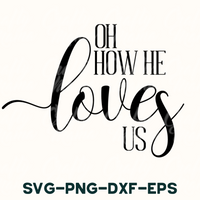 the phrase oh how he loves us svg - png - dxf