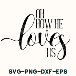 the phrase oh how he loves us svg - png - dxf