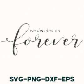 we decided on forever svg - png - dxf - eps