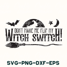 Don't Make Me Flip My Witch Switch Svg