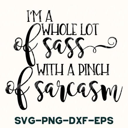 i'm a whole lot of sass with a pinch of sassy sv