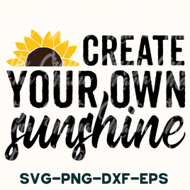 Create Your Own Sunshine, Sunflower Svg