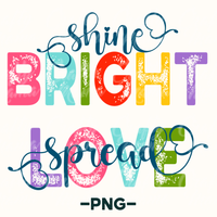 Shine Bright, Spread Love Png