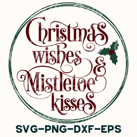 christmas wishes and mistle kisses svg - png - dxf -